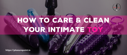 How to Care for and Clean Your Intimate Wear and Toys